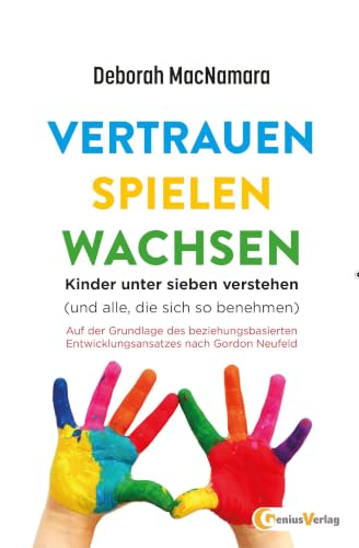 Vertrauen Spielen Wachsen: Kinder unter 7 verstehen (und alle, die sich so benehmen…)