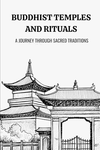 BUDDHIST TEMPLES AND RITUALS: A JOURNEY THROUGH SACRED TRADITIONS