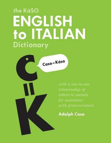 Kaso English to Italian Dictionary: with a One-to-One Relationship of Letters to Sounds for Assistance with Pronunciation