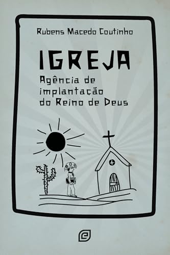 Igreja: Agência de implantação do Reino de Deus: