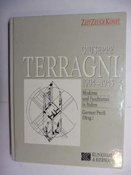 Giuseppe Terragni, 1904-43: Moderne Und Faschismus in Italien