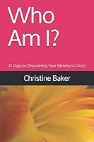 Who Am I?: 31 Days to Discovering Your Identity in Christ 1092533869 Book Cover