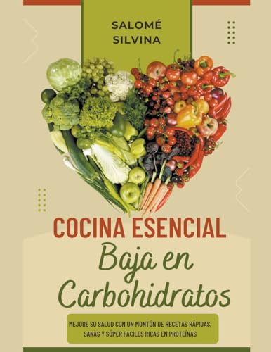 Cocina Esencial Baja en Carbohidratos: Mejore su Salud con un Montón de Recetas Rápidas, Sanas y Súp