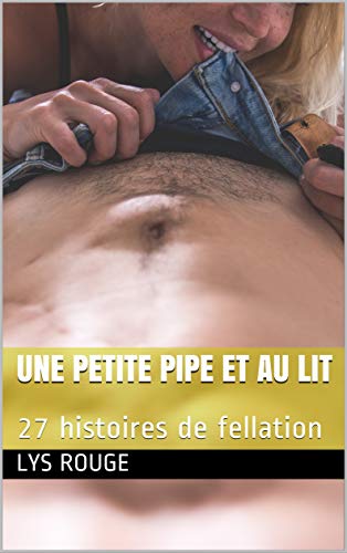 Télécharger Une petite pipe et au lit: 27 histoires de fellation Livre eBook France