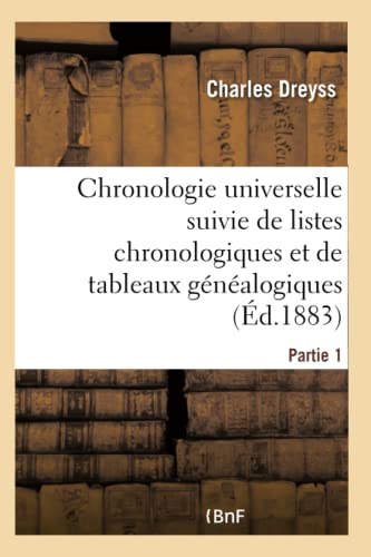 Chronologie Universelle Suivie de Listes Chronologiques Et de Tableaux Généalogiques Partie 1 (French Edition)