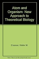 Atom and Organism: A New Approach to Theoretical Biology 0691079153 Book Cover