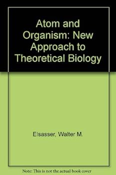 Hardcover Atom and Organism: A New Aproach to Theoretical Biology Book