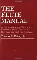 The Flute Manual : A Comprehensive Text and Resource Book for Both the Teacher and the Student 0936369280 Book Cover