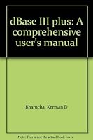 dBase III plus: A comprehensive user's manual 0830694544 Book Cover