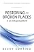 Restoring the Broken Places: in an Unforgiving World