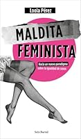 Maldita feminista: Hacia un nuevo paradigma sobre la igualdad de sexos 8432236357 Book Cover