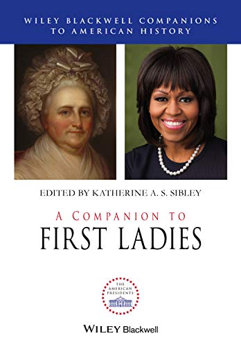 A Companion to First Ladies (Wiley Blackwell Companions to American History)