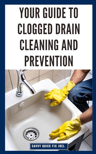 Your Guide to Clogged Drain Cleaning and Prevention: DIY Instructions ...