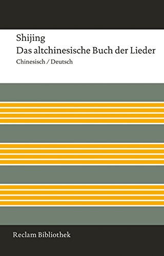 Shijing / Das altchinesische Buch der Lieder: Chinesisch/Deutsch (Reclam Bibliothek) Shijing / Das altchinesische Buch der Lieder: Chinesisch/Deutsch (Reclam Bibliothek)