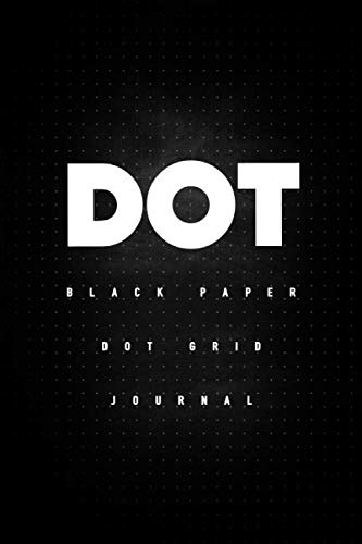 Dot - Black Paper Dot Grid Journal: Dotted Notebook With 100 Black Pages / 6x9 / Perfect For Gel Pens
