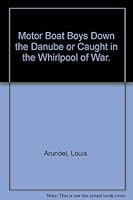Motor Boat Boys Down the Danube or Caught in the Whirlpool of War. B0049VMWAM Book Cover