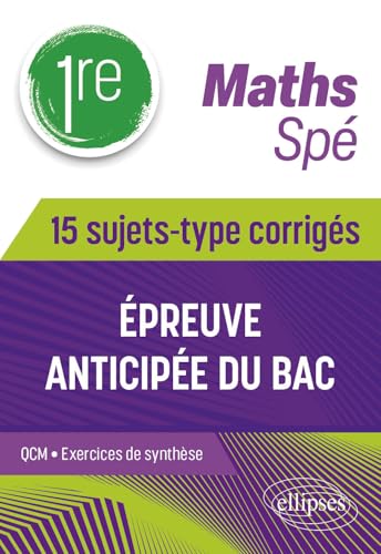 Spé Maths 1re: 15 sujets-type corrigés de l’épreuve anticipée du Bac