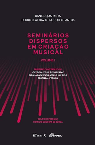 Seminários Dispersos em Criação Musical – Volume I: