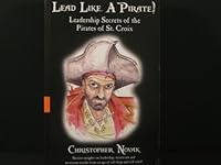 Lead Like a Pirate! Leadership Secrets of the Pirates of St. Croix 0979800919 Book Cover