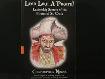 Perfect Paperback Lead Like a Pirate! Leadership Secrets of the Pirates of St. Croix Book