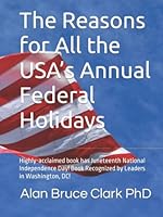 The Reasons for All the USA’s Annual Federal Holidays: Highly-acclaimed book has Juneteenth National Independence Day! Book Recognized by Leaders in Washington, DC! B09MYSMPFQ Book Cover