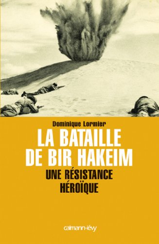Télécharger La Bataille de Bir Hakeim : Une résistance héroïque (Documents, Actualités, Société) PDF