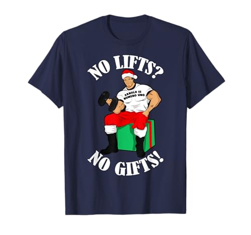 Arnold Numero Uno No lifts no gifts! Christmas Shirt T-Shirt