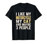 I like my motorcycle my cat and maybe 3 people Bikers Funny T-Shirt