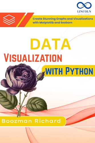Data Visualization with Python: Create Stunning Graphs and Visualizations with Matplotlib and Seaborn
