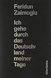 Ich gehe durch das Deutschland meiner Tage: 27 Erfahrungen in meinem Land - Herausgeber: Jens Uwe Jess Zaimoglu Feridun 