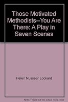 Those Motivated Methodists--You Are There: A Play in Seven Scenes 1556735871 Book Cover