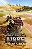 Ánima Libre: Una aventura de fantasía, magia y tecnología (Lágrimas de Kirena 1)