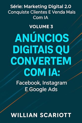 Anúncios Digitais que Convertem com IA: Facebook, Instagram e Goo...