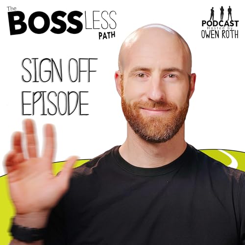 The Bossless Path Podcast | Sign Off Episode