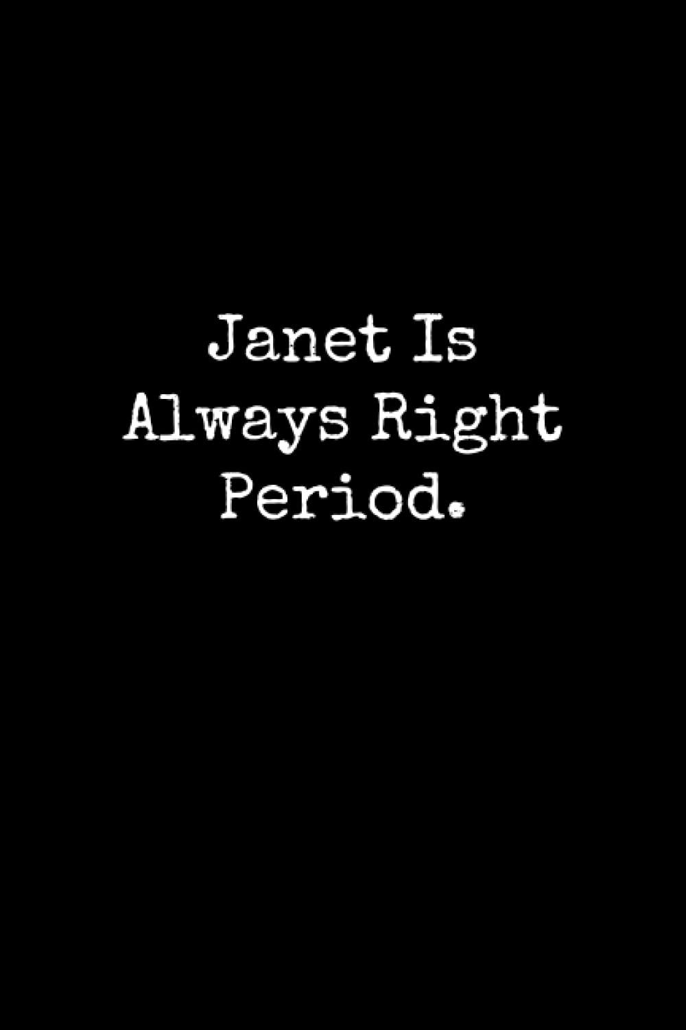Janet Is Always Right Period: Janet Notebook, Funny Gift For Janet, Personal Janet Journal, Janet Notepad, Janet Gift Ideas