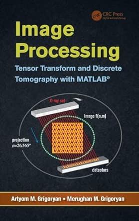 Image Processing: Tensor Transform and Discrete Tomography with MATLAB ® Image Processing: Tensor Transform and Discrete Tomography with MATLAB ® book cover