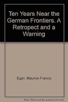 Ten Years Near the German Frontiers. A Retropect and a Warning