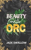 Beauty and the Orc: Age Gap Monster Romance Beauty and the Beast Retelling with Pregnancy and Lactation (Married and Pregnant Monster Shorts) B0D5ZJR4CV Book Cover