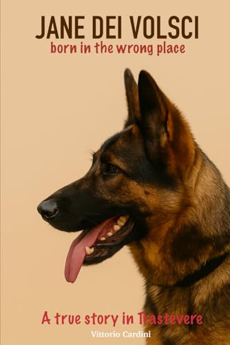 Jane dei Volsci: Born in the wrong place A true storyin Trastevere