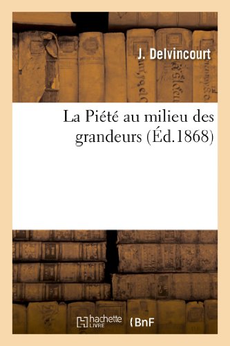 La Piété Au Milieu Des Grandeurs (Histoire) (French Edition)