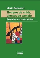 Tiempos de Crisis, Vientos de Cambio: Argentina y El Poder Global (Coleccion Biografias y Documentos) 9875450812 Book Cover