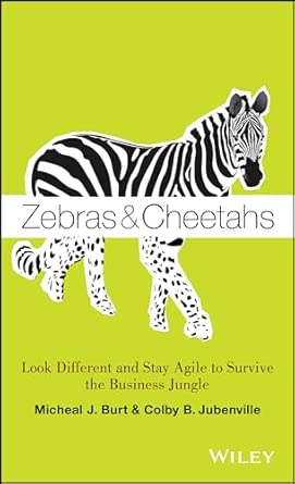 Zebras and Cheetahs: Look Different and Stay Agile to Survive the Business Jungle book cover