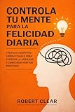 gratis pro deo origine  Controla Tu Mente para la Felicidad Diaria: Técnicas Cognitivo-Conductuales para Superar la Ansiedad y Construir Hábitos Positivos (psicológica)