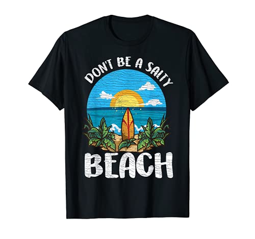 Funny Don't Be A Salty Beach Cute Vacation Pun Camiseta