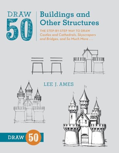 Draw 50 Buildings and Other Structures: The Step-by-Step Way to Draw Castles and Cathedrals...