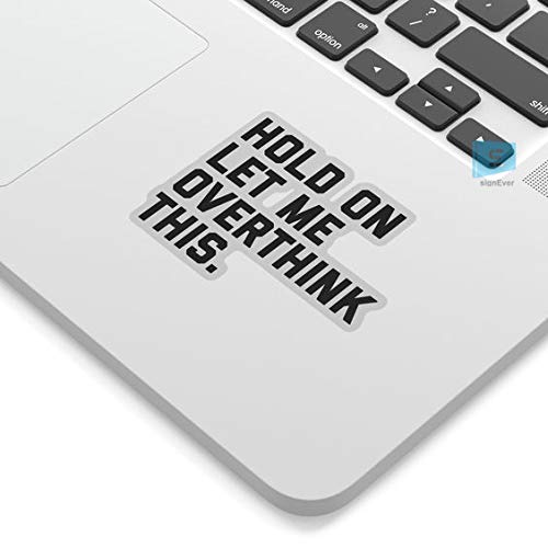 SIGN EVER Hold On Let Me Overthink This Quotes Decals Vinyl Laptop Trackpad Stickers for 15.6 14 13 Inches and All Models L x H 6.00 cm x 8.50 cm Pack of 2 (B083KCGR8F) Amazon Price History, Amazon Price Tracker