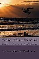 Tangled Emotions: Thoughts, Reflections, Moods and Attitudes 1515267954 Book Cover