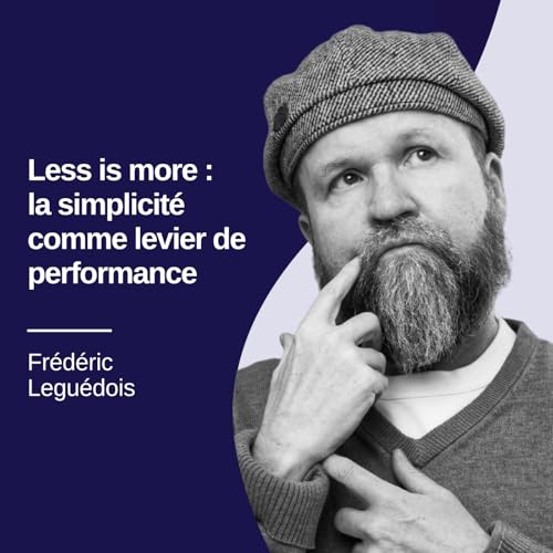 Less is more : la simplicité comme levier de performance - Fr&eacute;d&eacute;ric Legu&eacute;dois #38