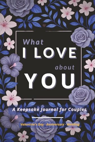 What I Love About You: A Romantic Keepsake Journal for Couples