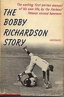 The Bobby Richardson Story: The exciting first-person account of his own life, by the Yankees' famous second baseman. B002FD8SPE Book Cover